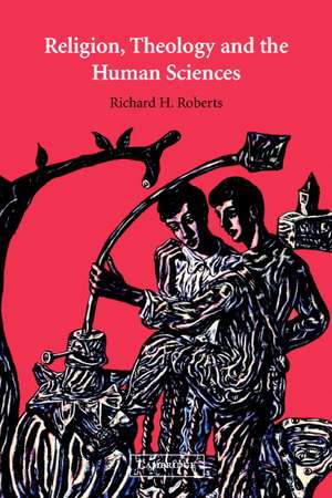 Religion, Theology and the Human Sciences de Richard H. Roberts