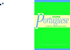 Using Portuguese: A Guide to Contemporary Usage de Ana Sofia Ganho