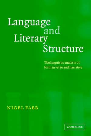 Language and Literary Structure: The Linguistic Analysis of Form in Verse and Narrative de Nigel Fabb