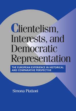 Clientelism, Interests, and Democratic Representation: The European Experience in Historical and Comparative Perspective de Simona Piattoni