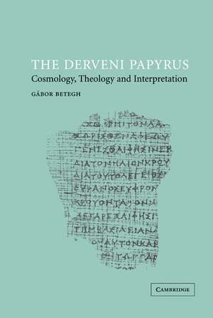 The Derveni Papyrus: Cosmology, Theology and Interpretation de Gábor Betegh