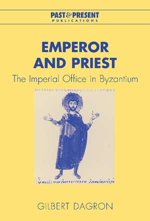 Emperor and Priest: The Imperial Office in Byzantium de Gilbert Dagron