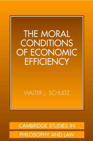 The Moral Conditions of Economic Efficiency de Walter J. Schultz