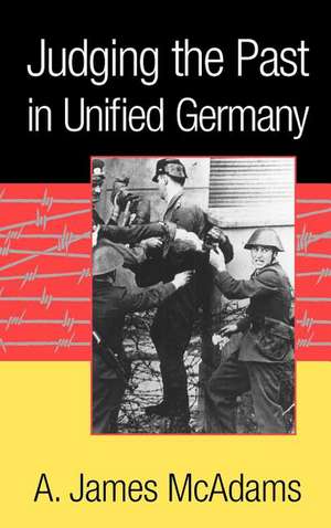 Judging the Past in Unified Germany de A. James McAdams