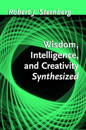 Wisdom, Intelligence, and Creativity Synthesized de Robert J. Sternberg PhD