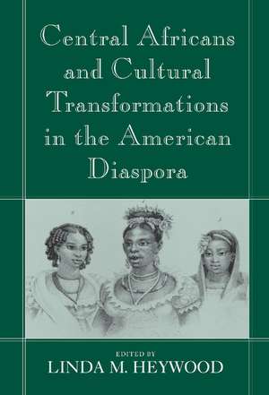 Central Africans and Cultural Transformations in the American Diaspora de Linda M. Heywood