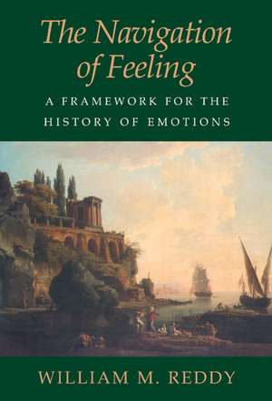 The Navigation of Feeling: A Framework for the History of Emotions de William M. Reddy