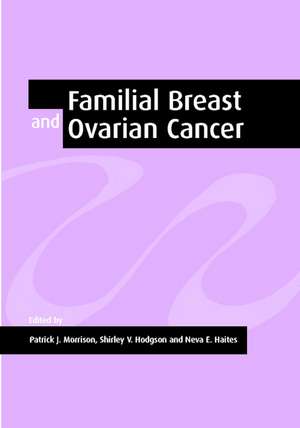 Familial Breast and Ovarian Cancer: Genetics, Screening and Management de Patrick J. Morrison