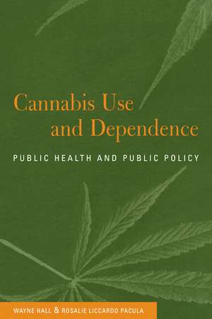 Cannabis Use and Dependence: Public Health and Public Policy de Wayne Hall