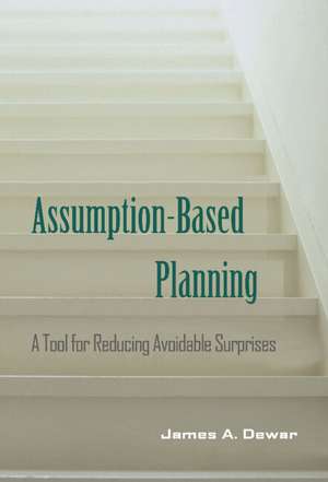 Assumption-Based Planning: A Tool for Reducing Avoidable Surprises de James A. Dewar