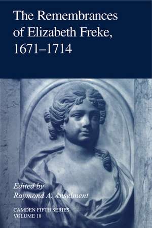 The Remembrances of Elizabeth Freke 1671–1714 de Raymond A. Anselment