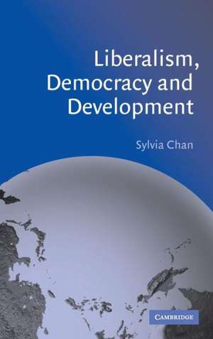 Liberalism, Democracy and Development de Sylvia Chan