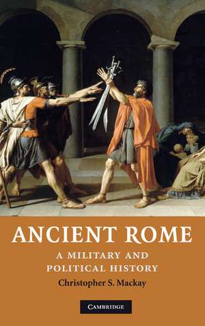 Ancient Rome: A Military and Political History de Christopher S. Mackay