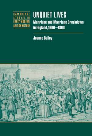 Unquiet Lives: Marriage and Marriage Breakdown in England, 1660–1800 de Joanne Bailey