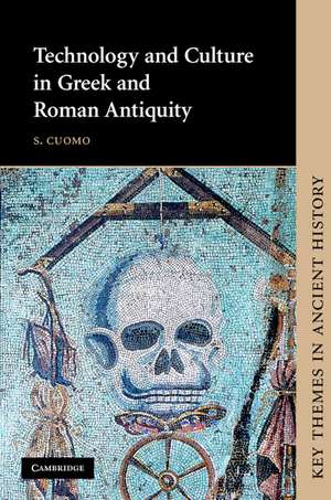 Technology and Culture in Greek and Roman Antiquity de S. Cuomo