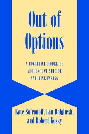 Out of Options: A Cognitive Model of Adolescent Suicide and Risk-Taking de Kate Sofronoff