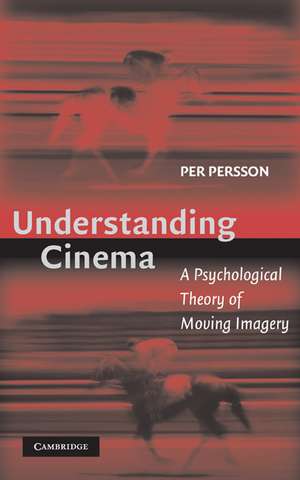 Understanding Cinema: A Psychological Theory of Moving Imagery de Per Persson