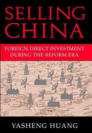 Selling China: Foreign Direct Investment during the Reform Era de Yasheng Huang