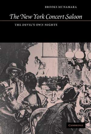 The New York Concert Saloon: The Devil's Own Nights de Brooks McNamara