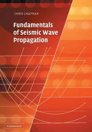 Fundamentals of Seismic Wave Propagation de Chris Chapman