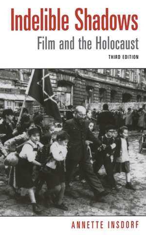 Indelible Shadows: Film and the Holocaust de Annette Insdorf