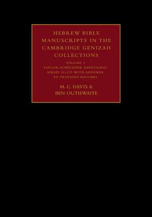 Hebrew Bible Manuscripts in the Cambridge Genizah Collections: Volume 4, Taylor-Schechter Additional Series 32-225, with Addenda to Previous Volumes de M. C. Davis