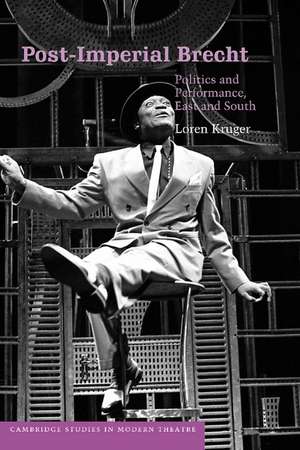 Post-Imperial Brecht: Politics and Performance, East and South de Loren Kruger