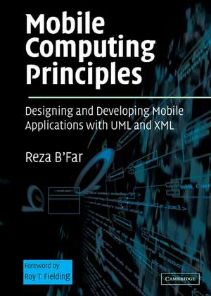 Mobile Computing Principles: Designing and Developing Mobile Applications with UML and XML de Reza B'Far