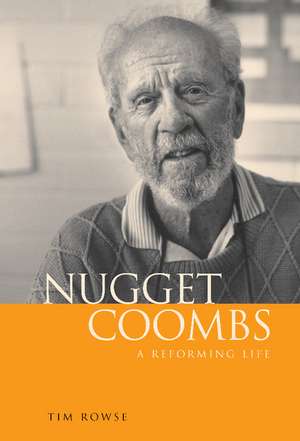 Nugget Coombs: A Reforming Life de Tim Rowse