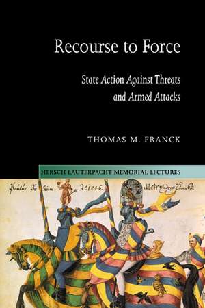 Recourse to Force: State Action against Threats and Armed Attacks de Thomas M. Franck
