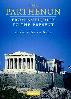 The Parthenon: From Antiquity to the Present de Jenifer Neils