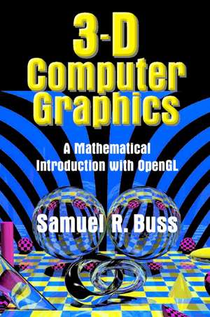 3D Computer Graphics: A Mathematical Introduction with OpenGL de Samuel R. Buss