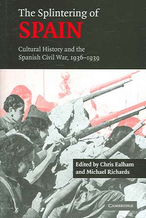The Splintering of Spain: Cultural History and the Spanish Civil War, 1936–1939 de Chris Ealham