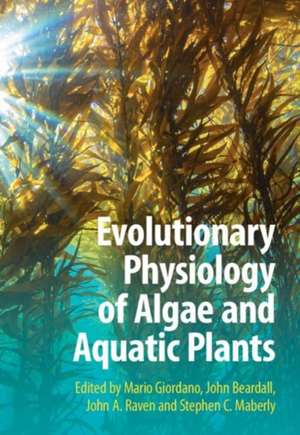 Evolutionary Physiology of Algae and Aquatic Plants de John Beardall