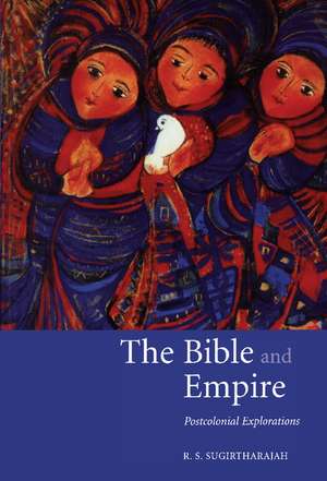 The Bible and Empire: Postcolonial Explorations de R. S. Sugirtharajah