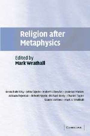 Religion after Metaphysics de Mark A. Wrathall