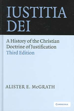Iustitia Dei: A History of the Christian Doctrine of Justification de Alister E. McGrath