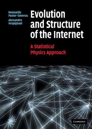 Evolution and Structure of the Internet: A Statistical Physics Approach de Romualdo Pastor-Satorras