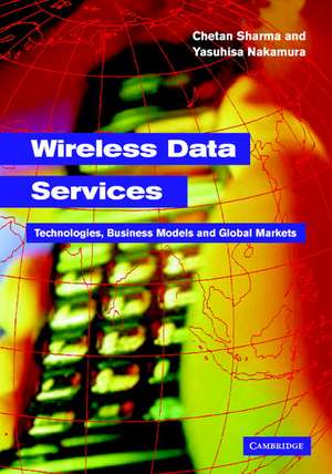 Wireless Data Services: Technologies, Business Models and Global Markets de Chetan Sharma