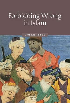 Forbidding Wrong in Islam: An Introduction de Michael Cook
