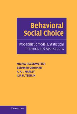 Behavioral Social Choice: Probabilistic Models, Statistical Inference, and Applications de Michel Regenwetter
