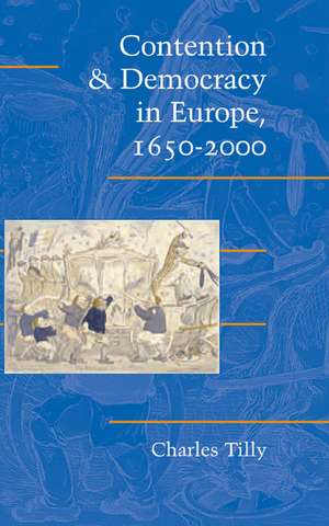 Contention and Democracy in Europe, 1650–2000 de Charles Tilly