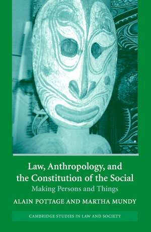 Law, Anthropology, and the Constitution of the Social: Making Persons and Things de Alain Pottage