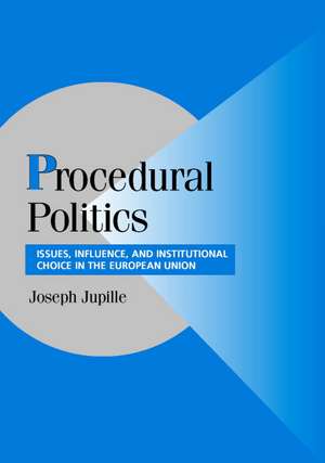 Procedural Politics: Issues, Influence, and Institutional Choice in the European Union de Joseph Jupille