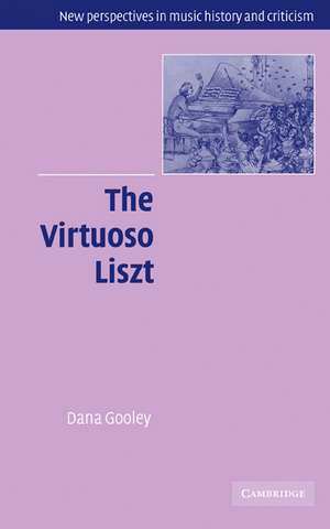 The Virtuoso Liszt de Dana Gooley