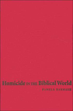 Homicide in the Biblical World de Pamela Barmash