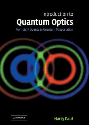 Introduction to Quantum Optics: From Light Quanta to Quantum Teleportation de Harry Paul