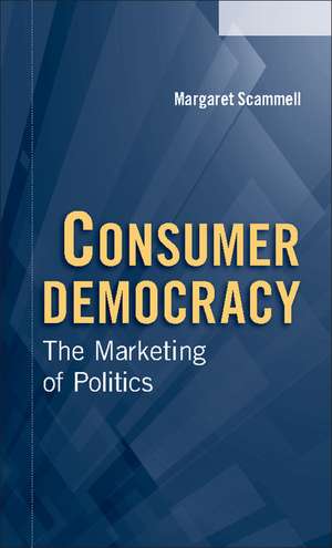 Consumer Democracy: The Marketing of Politics de Margaret Scammell