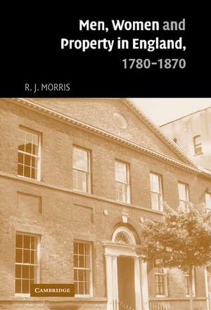 Men, Women and Property in England, 1780–1870: A Social and Economic History of Family Strategies amongst the Leeds Middle Class de R. J. Morris