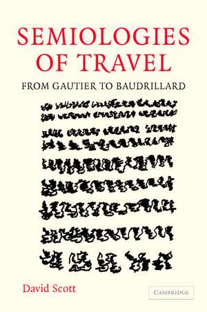 Semiologies of Travel: From Gautier to Baudrillard de David Scott